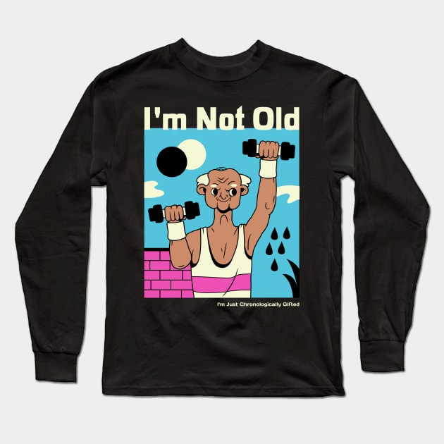 I'm not old, I'm just chronologically gifted Long Sleeve T-Shirt by TheRelaxedWolf